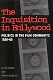 The Inquisition in Hollywood: Politics in the Film Community, 1930-60