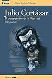 Julio Cortazar, el perseguidor de la libertad (Spanish Edition) by Enzo Maqueira