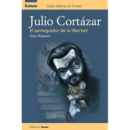 Julio Cortazar, el perseguidor de la libertad Julio Cortazar, el perseguidor de la libertad