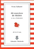 80 exercices de théâtre pour enfants de 6 à 11 ans : Le jeu, l'expression by 