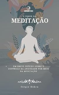 Livro O Poder da Meditação: Um breve estudo sobre o controle da ansiedade por meio da meditação (Coleção Guardian Mind)