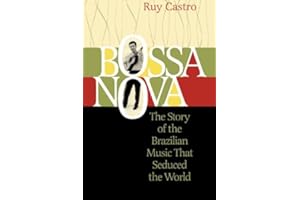 Bossa Nova: The Story of the Brazilian Music That Seduced the World