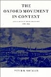 The Oxford Movement in Context: Anglican High Churchmanship, 1760-1857 by Peter B. Nockles