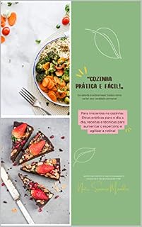 Livro “Cozinha prática e fácil!” Da salada à sobremesa: Saiba como variar seu cardápio semanal: Dicas práticas para o dia a dia, receitas e técnicas para aumentar ... feita com empatia, ciência e sabor.)