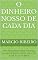 Livro O Dinheiro Nosso de Cada Dia: Uma abordagem sobre finanças na linguagem do nosso dia a dia, e sob a luz da Bíblia