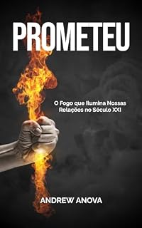 Livro Prometeu: O Fogo que Ilumina Nossas Relações no Século XXI