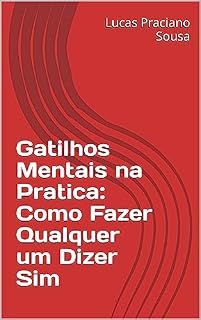 Livro Gatilhos Mentais na Pratica: Como Fazer Qualquer um Dizer Sim