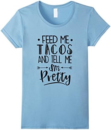 Women's Feed Me Tacos And Tell Me I'm Pretty T Shirt Medium Baby Blue