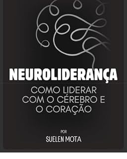 Livro NEUROLIDERANÇA: COMO LIDERAR COM O CÉREBRO E O CORAÇÃO