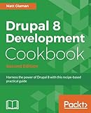 Drupal 8 Development Cookbook - Second Edition: Harness the power of Drupal 8 with this recipe-based by Matt Glaman