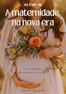 Livro As 5 leis da maternidade da nova era: A visão quantica do maior evento da vida.