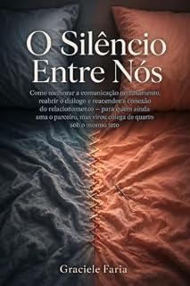 Livro O Silêncio Entre Nós: Como melhorar a comunicação no casamento — para quem virou colega