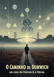 Livro O Caminho de Dunwich - Uma Antologia de Contos no Crossover de Sherlock Holmes e H.P. Lovecraft: Vereda entre Altos — um caso de Holmes & a Ponte Invisível