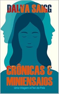 Livro Crônicas & Miniensaios: Uma Viagem à Flor da Pele (Biblioteca Dalva Saigg)