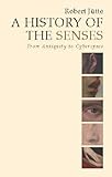 A History of the Senses : From Antiquity to Cyberspace, Jütte, Robert, 0745629571