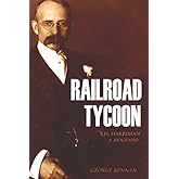 Railroad Tycoon: A Biography of E.H. Harriman
