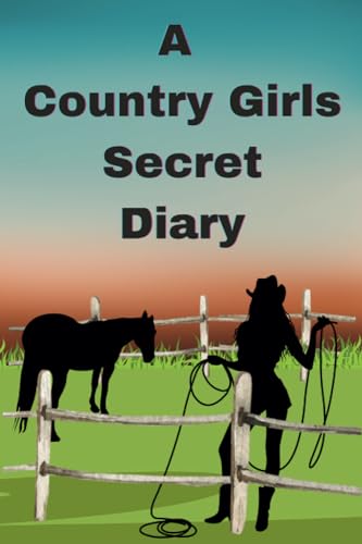 A Country Girls Secret Diary: An Awesome 10-Minute Guided Journal For Teenage Girls Who Love Horses To Write In Their Private Thoughts