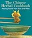 The Chinese Herbal Cookbook: Healing Foods from East and West by 