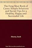 Image de The Feng Shui Book of Cures: Simple Solutions and Secret Tips for a Healthy, Happy and Successful Life