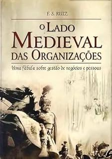 Livro O Lado Medieval das Organizações: Uma fábula sobre gestão de negócios e pessoas