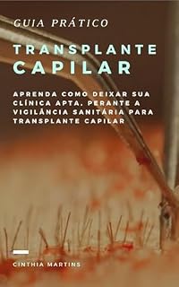 Livro Guia Completo de Vigilância Sanitária para Clínicas de Transplante Capilar: Aprenda como deixar sua clínica apta, perante a vigilância sanitária para transplante capilar