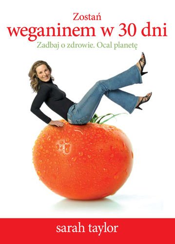 Zostan weganinem w 30 dni. Zadbaj o zdrowie. Ocal planete (Polska wersja jezykowa)