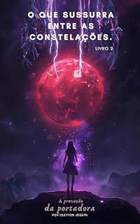 Livro O Que Susurra Entre as Constelações: A Provação da Portadora (O Que Dorme Entre as Constelações Livro 2)