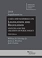 Legislation and Regulation, Statutes and the Creation of Public Policy, 5th, 2018 Supplement (American Casebook Series)