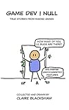 Game Dev | Null: True Stories from Game Development by Claire Blackshaw