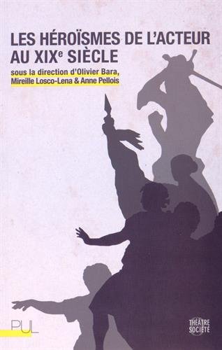 Les  héroïsmes de l'acteur au XIXe siècle