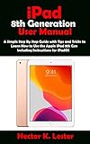 iPad 8th Generation User Manual: A Simple Step By