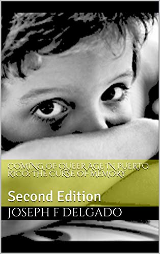Coming of Queer Age in Puerto Rico: The Curse of Memory: Second Edition