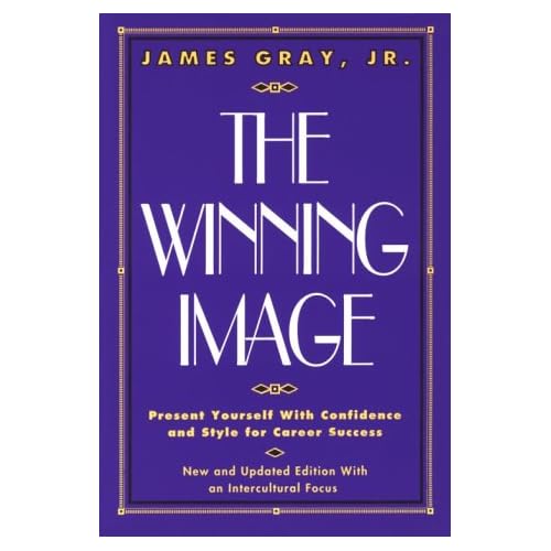 The Winning Image: Present Yourself with Confidence and Style for Career Success