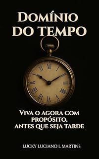 Livro Domínio do tempo: Viva o agora com propósito, antes que seja tarde