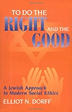 To Do the Right and the Good: A Jewish Approach to Modern Social Ethics