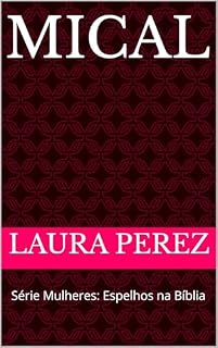 Livro MICAL: Série Mulheres: Espelhos na Bíblia (Série -Mulheres Espelhos na Bíblia Livro 2)