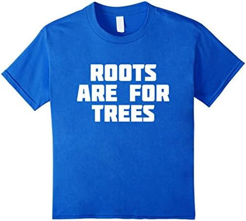Kids Roots Are For Trees | Funny Novelty Backpack T-Shirt 4 Royal Blue