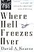 Where Hell Freezes Over: A Story of Amazing Bravery and Survival by David A. Kearns