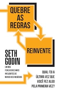 Livro Quebre as regras e reivente: Qual foi a última vez que você fez algo pela primeira vez?