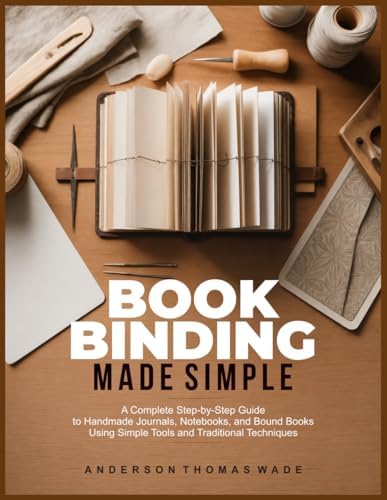 Bookbinding: A Comprehensive Guide to Folding, Sewing, & Binding
