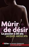 Mûrir de désir : La passion à 50 ans by 