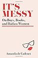It's Messy: On Boys, Boobs, and Badass Women