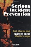 Serious Incident Prevention : How to Sustain Accident-Free Operations, Burns, Thomas, 088415808X