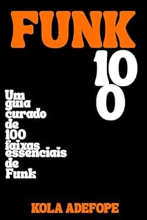Livro FUNK 100: Um guia curado de 100 faixas essenciais de Funk (Rhythm 100 Listening Guides)