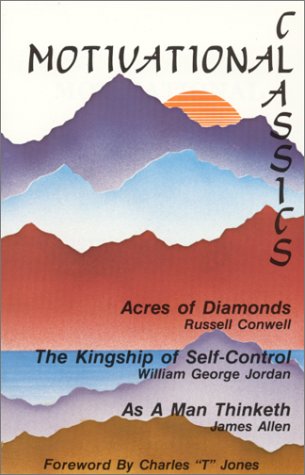 Motivational Classics: Acres of Diamonds, the Kingship of Self Control, As a Man Thinketh