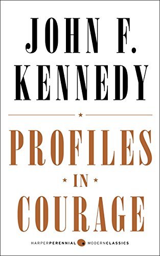 Profiles In Courage Deluxe Modern Classic Harper Perennial Modern Classics By Kennedy John F September 2013 8601405039491 Amazon Com Books