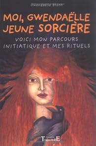 Moi Gwendaelle Jeune Sorciere Initiations Et Premiers Rituels Babelio