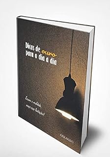Livro Dicas de ouro para o dia a dia: Encare a realidade, vença suas limitações!