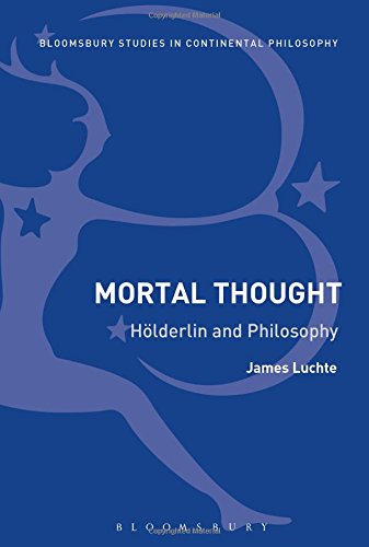 Mortal Thought: Hölderlin and Philosophy (Bloomsbury Studies in Continental Philosophy)