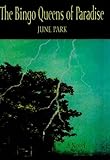 Front cover for the book The Bingo Queens of Paradise by June Park